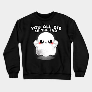 Ghost you all die Crewneck Sweatshirt